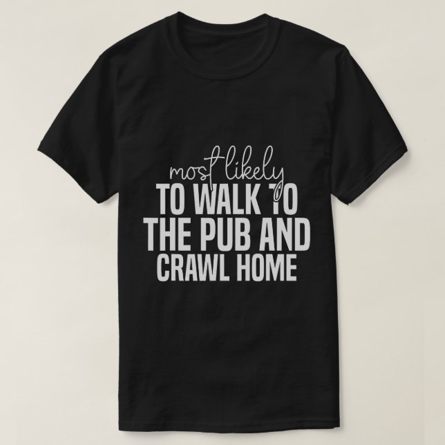 Troligen gå till pub och krypa hem Funn T Shirt (Design framsida)