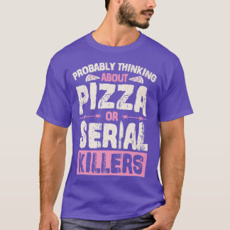 Troligen tänka på Pizza eller seriella mördare 26 T Shirt