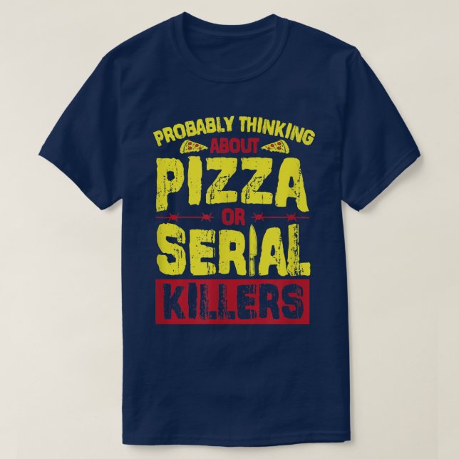 Troligen tänka på Pizza eller seriella mördare 26 T Shirt (Design framsida)