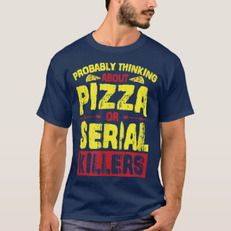 Troligen tänka på Pizza eller seriella mördare 26 T Shirt