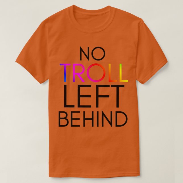 TrollsInspired No Troll Left Behind  T Shirt (Design framsida)