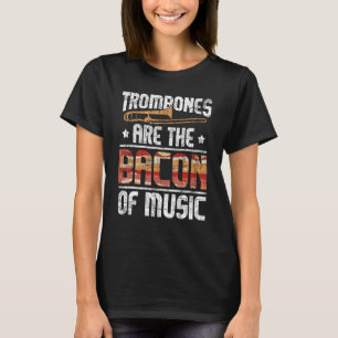 Trombone är musikens bacon - Trombone Älskare T Shirt