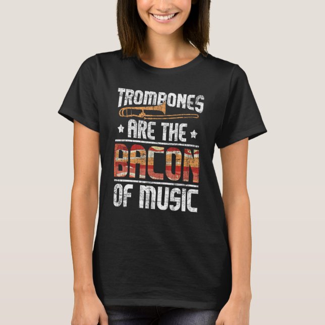 Trombone är musikens bacon - Trombone Älskare T Shirt (Framsida)