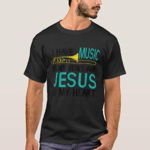 Trombone Christian Musician Jesus in my Heart Gift T Shirt