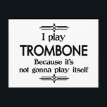 Trombone - Play Itself Funny Deco Music Vykort<br><div class="desc">En lustig stil svart och vit trombone-design som säger att jag spelar Trombone för att det inte kommer att spela själv. Du kan ändra bakgrunden färg till vad du vill genom att gå in i anpassningsavsnittet. För både vuxnor och barn!</div>