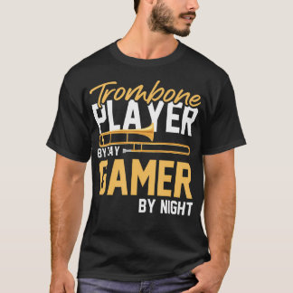 Trombone Player by Day Gamer by night - Band Tromb T Shirt