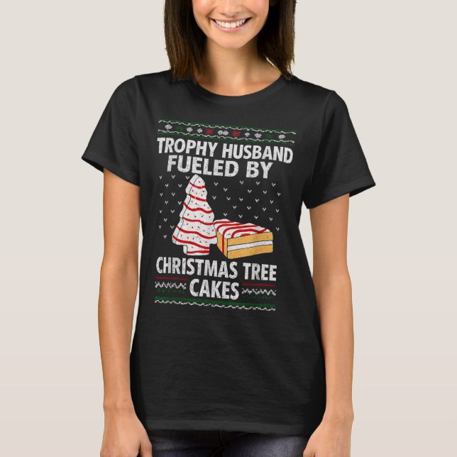 Trophy Husband Fueled By Christmas Tree Cakes Funn T Shirt (Framsida)