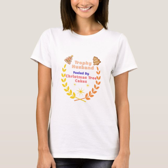 Trophy Husband Fueled by Christmas Tree Cakes T Shirt (Framsida)