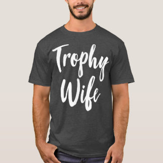 Trophy Wife 105 T Shirt
