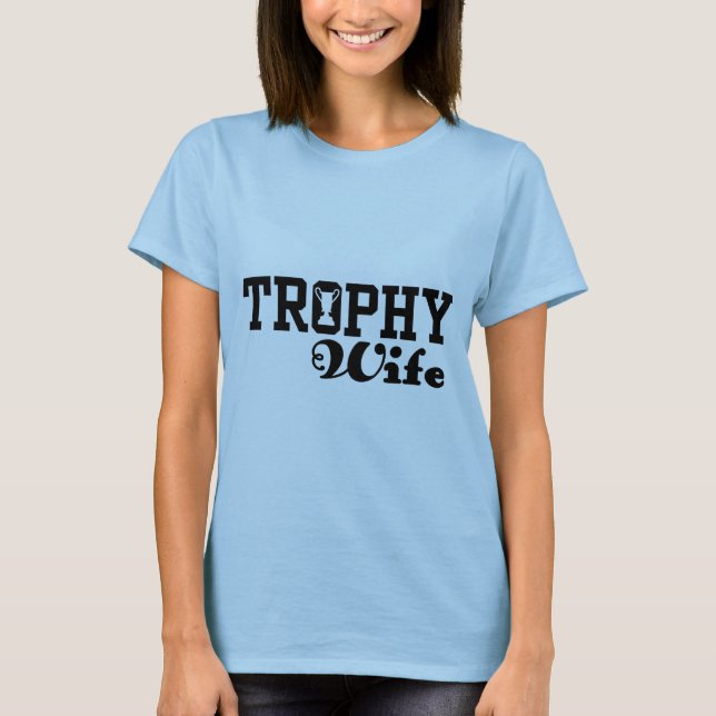 Trophy Wife T Shirt (Framsida)