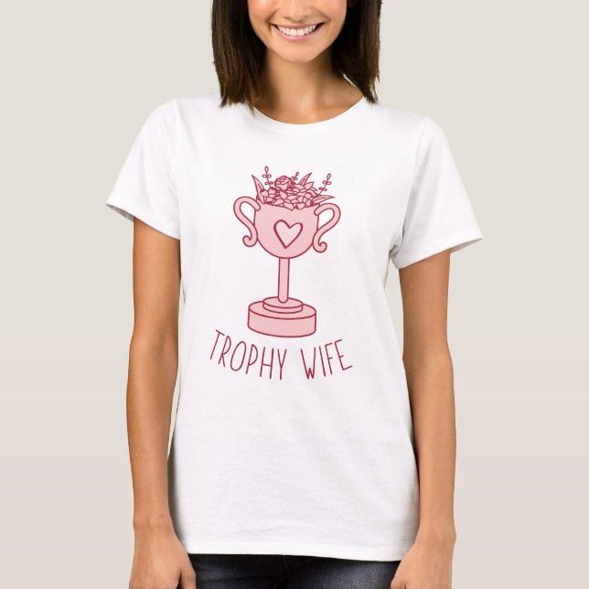 Trophy Wife T Shirt (Framsida)