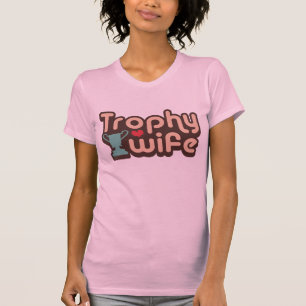 Trophy Wife Tee Shirt