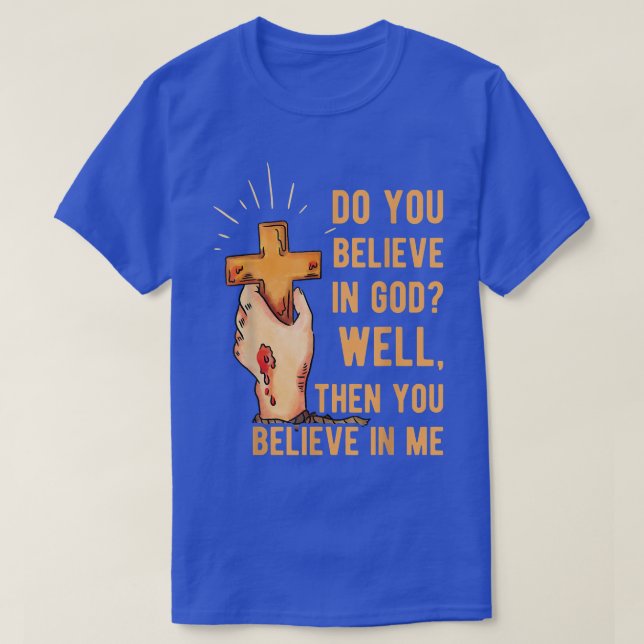 Tror du på Gud, då tror du på mig? T Shirt (Design framsida)
