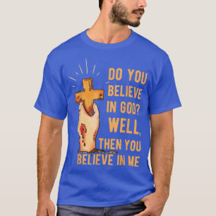 Tror du på Gud, då tror du på mig? T Shirt