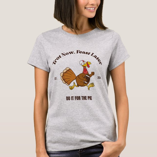 Trot Now, Feast Senare | Turkiet Trot Thanksgiving T Shirt (Framsida)