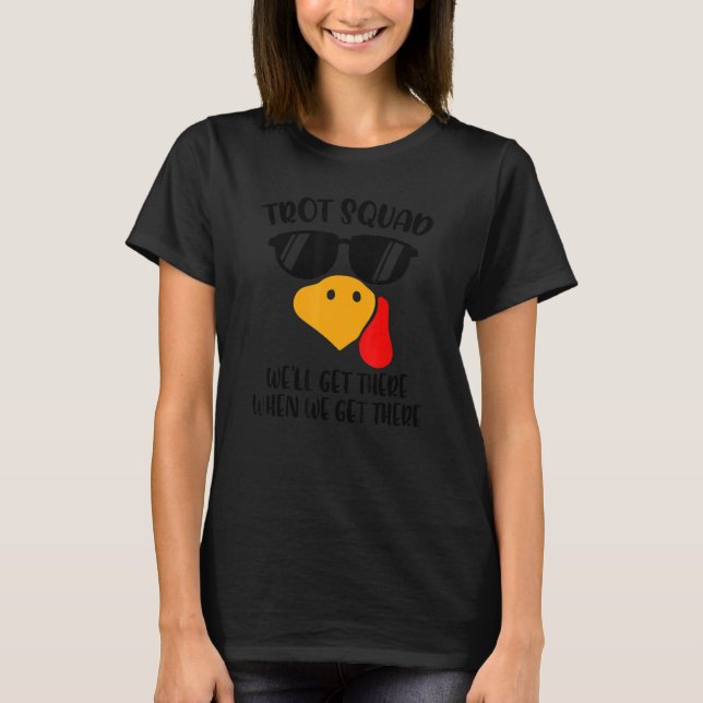 Trot Squad We'll Get There When We Get There Thank T Shirt (Framsida)
