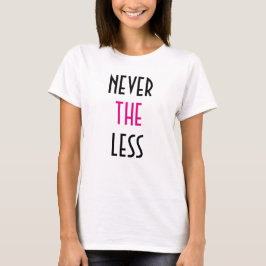 Trots det, så var hon kvar i sitt aktiva skikt t-shirt
