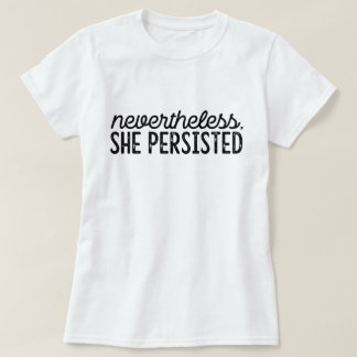 Trots detta, så var hon ihärdig t shirt