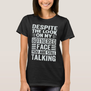 Trots uttrycket på mitt bekymrade ansikte är du fo t shirt