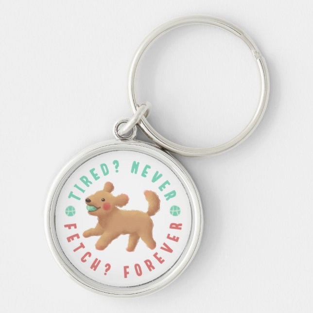 Trött? Aldrig. Fetch? För alltid. Goldendoodle Rund Silverfärgad Nyckelring (Framsidan)