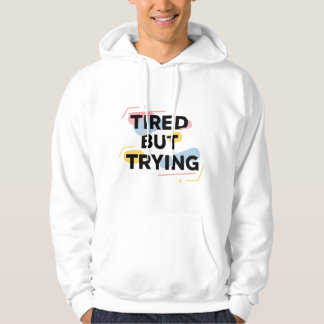 Trött Men Försöker T-Shirt Hoodie