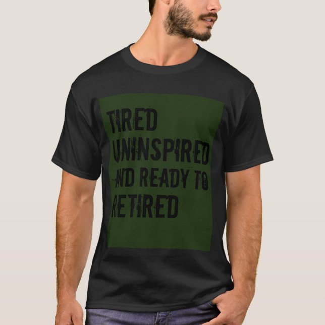 Trött oinspirerat och Redo till pensionerad Humor T Shirt (Framsida)