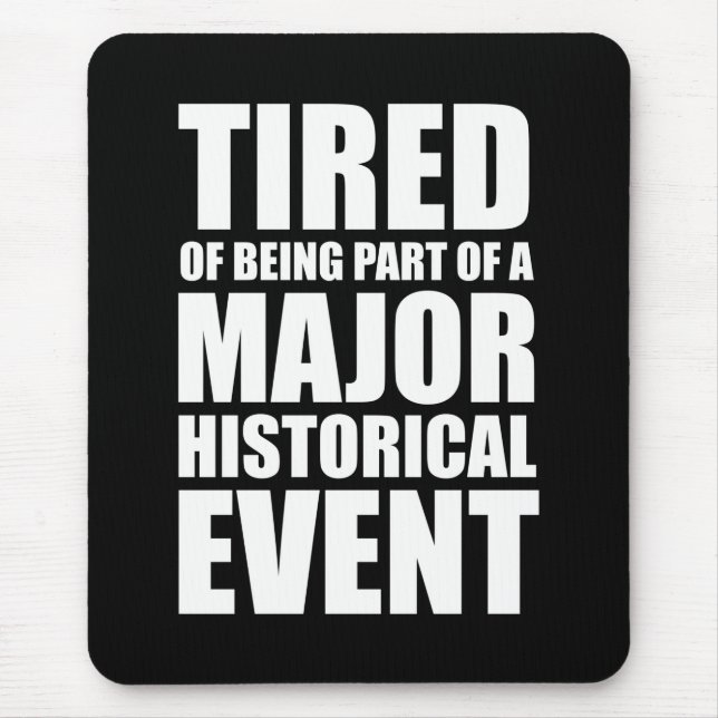 Trött på att vara en del av en stor historisk händ musmatta (Framsidan)