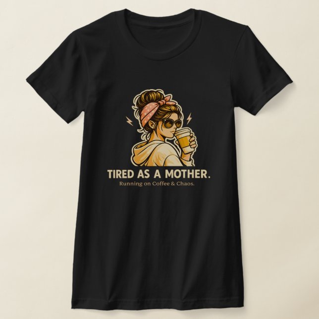 Trött Som En Mamma Rolig Mamma Kaffe & Kaos  T Shirt (Laydown)