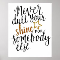 "Trötta aldrig din shine för någon annan"