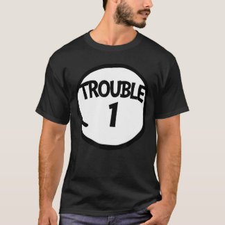 Trouble 1 t Funnyrouble One Matching Grouprouble 1 Shirt