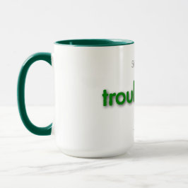 troubledad! - green mugg