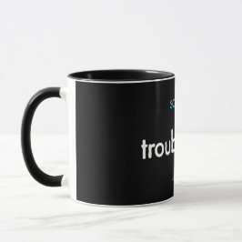 troubleday! mug mugg