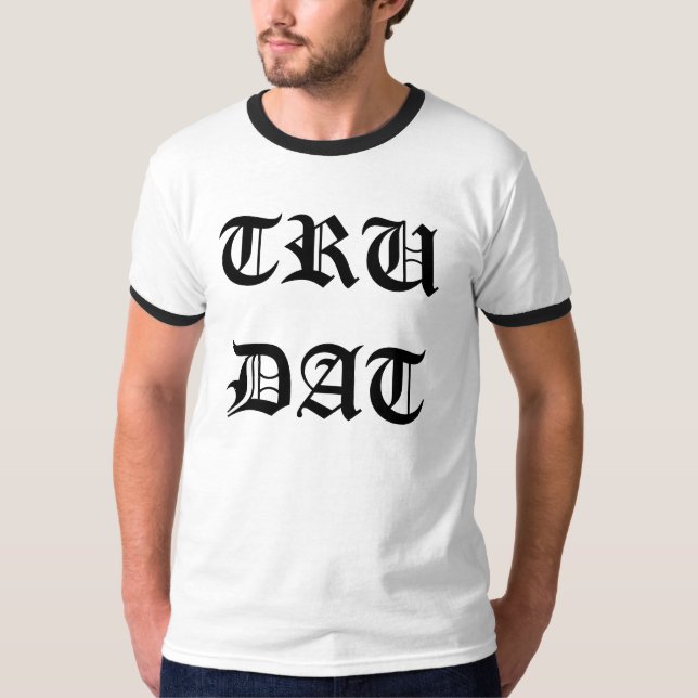 TRU DAT T SHIRT (Framsida)
