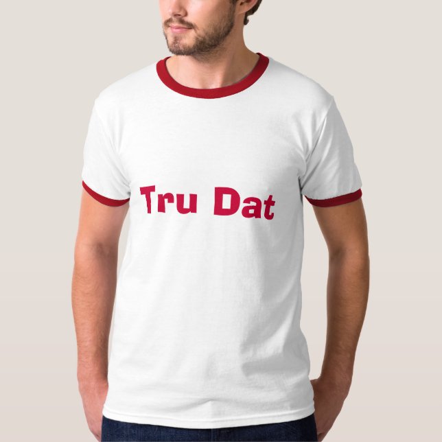 Tru Dat T-shirt (Framsida)