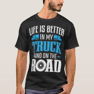 Truck Driver Trucking Life Is Bett In My Truck Tru T Shirt