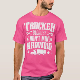 Trucker för att jag inte gillar Hardwork Truckers T Shirt