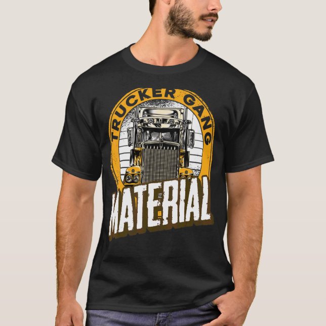 Trucker Gang Material Big Trucking Driver Trucker T Shirt (Framsida)