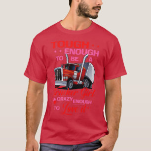 Trucker Girl Tuff Crazy nog Lastbil Driver Women T Shirt