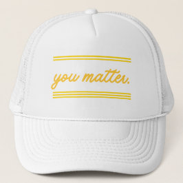Trucker hat: You Matter Keps