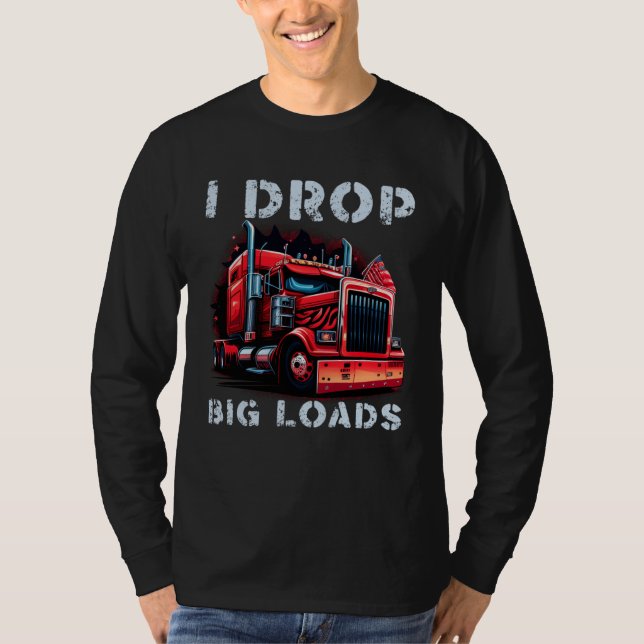 Trucker I Drop Big Loads Big Semi Trailer Truck Dr T Shirt (Framsida)