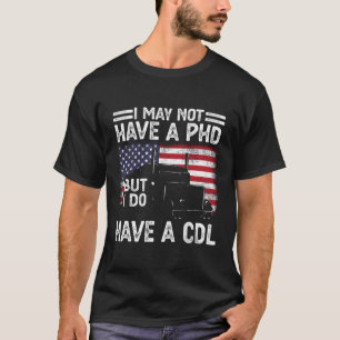 Trucker jag kanske inte har en Phd men har Cdl Las T Shirt