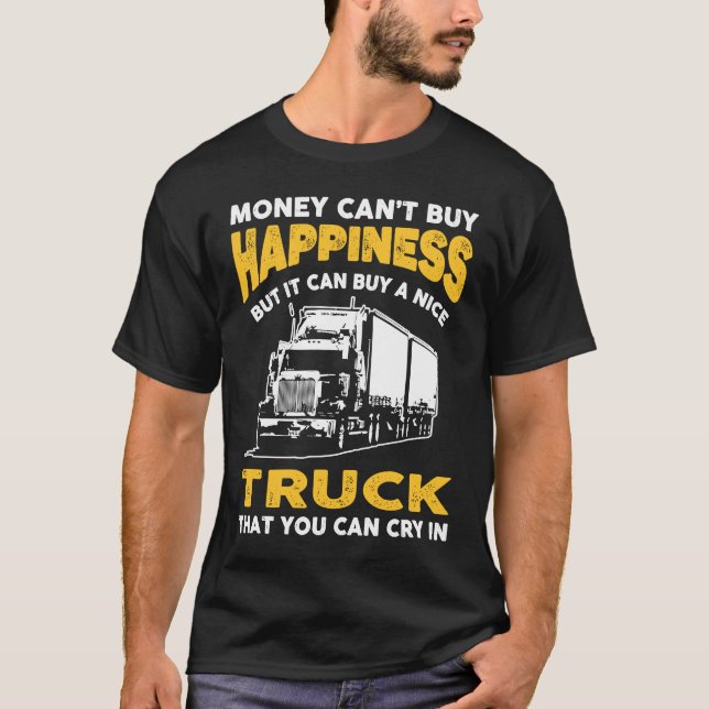 Trucker Joke Money Lycklig som säger åt Lastbil fö T Shirt (Framsida)