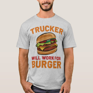 Trucker kommer att arbeta för Burger Funny Lastbil T Shirt