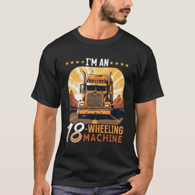 Trucker Lastbil I är en 18-hjulande Maskin T Shirt (Framsida)