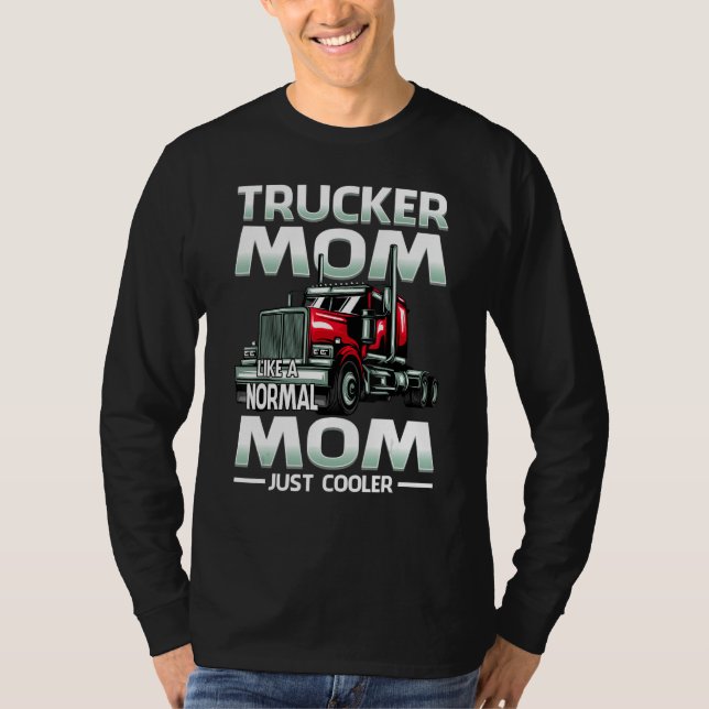 Trucker Mom Like A Normal Mom Just Cooler T Shirt (Framsida)