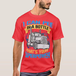 Trucker Pee In A Bottle Superpower Funny Gift T Shirt