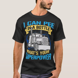 Trucker Pee in a Flaska Superpower Funny Gift T Shirt