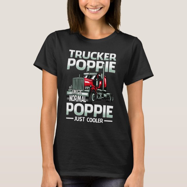 Trucker Poppie Like A Normal Poppie Just Cooler T Shirt (Framsida)