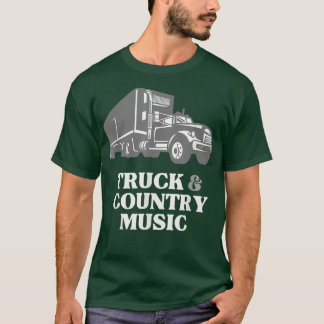 Trucker Truck Driver Loves Truck and Country Music T Shirt