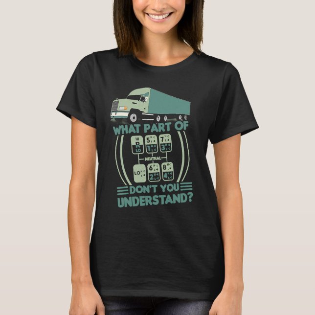 Trucker What Part Of Don't You Understand Truck Sh T Shirt (Framsida)